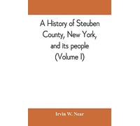 A history of Steuben County, New York, and its people (Volume I)