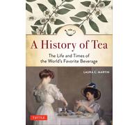 A History of Tea The Life and Times of the World's Favorite Beverage the New the