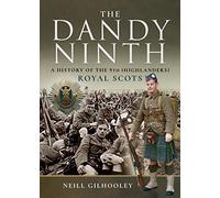A History of the 9th (Highlanders) Royal Scots: The Dandy Ninth (Pals)