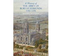 A History of the Abbey of Bury St. Edmunds, 1182-1256: Samson of Tottington to Edmund of Walpole (Studies in the History of Medieval Religion)