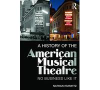 A History of the American Musical Theatre: No Business Like It