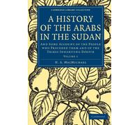 A History of the Arabs in the Sudan: And Some Account of the People who Preceded them and of the Tribes Inhabiting Dárfūr (Cambridge Library Collection - Travel and Exploration)