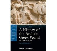 A History of the Archaic Greek World, ca. 1200-479 BCE, 2nd Edition (Blackwell History of the Ancient World)