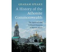 A History of the Athonite Commonwealth: The Spiritual and Cultural Diaspora of Mount Athos