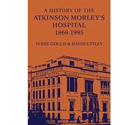 A History of the Atkinson Morley's Hospital 1869-1995