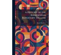 A History of the Birmingham Repertory Theatre