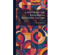 A History of the Birmingham Repertory Theatre