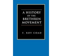 A History of the Brethren Movement: Its Origins, Its Worldwide Development and Its Significance for the Present Day