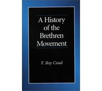 A History of the Brethren Movement: Its Origins, Its Worldwide Development and Its Significance for the Present Day by F. Roy Coad (2001-08-01)