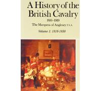 A History of the British Cavalry, 1816-1919: 1816-50 v.1: 1816-50 Vol 1