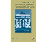 A History of the British Presence in Chile: From Bloody Mary to Charles Darwin and the Decline of British Influence