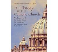 A History of the Catholic Church: Vol.1: The Ancient Church The Middle Ages The Beginnings of the Modern Period