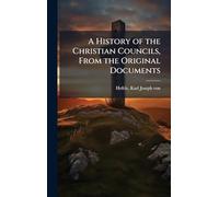 A History of the Christian Councils, From the Original Documents