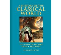 A History of the Classical World: The Story of Ancient Greece and Rome (Arcturus Deluxe Reference Library)