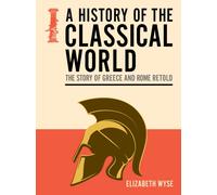A History of the Classical World : The Story of Greece and Rome Retold