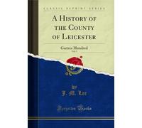 A History of the County of Leicester, Vol. 5 – Gartree Hundred – Classic Reprint (Forgotten Books)