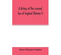 A history of the criminal law of England (Volume I)