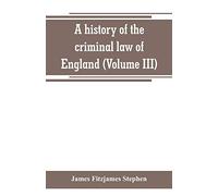 A history of the criminal law of England (Volume III)
