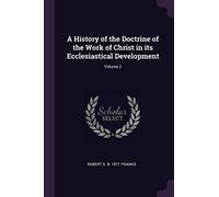 A History of the Doctrine of the Work of Christ in its Ecclesiastical Development; Volume 2