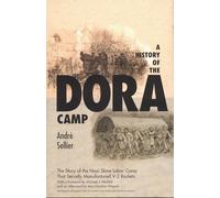 A History of the Dora Camp: The Untold Story of the Nazi Concentration Camp That Secretly Manufactured V-2 Rockets: The Untold Story of the Nazi Slave ... the United States Holocaust Memorial Museum)