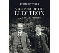 A History of the Electron: J. J. and G. P. Thomson