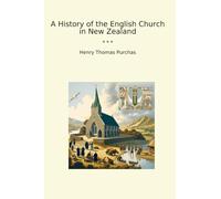A History of the English Church in New Zealand (Classic Books)