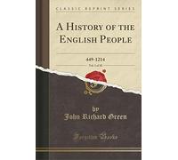 A History of the English People, Vol. 1 of 10: 449-1214 (Classic Reprint)