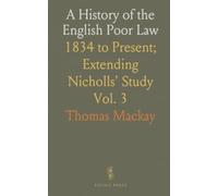 A History of the English Poor Law: 1834 to Present; Extending Nicholls' Study