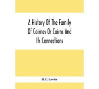 A History Of The Family Of Cairnes Or Cairns And Its Connections