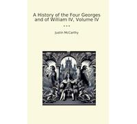 A History of the Four Georges and of William IV, Volume IV (Classic Books)