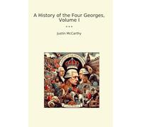 A History of the Four Georges, Volume I (Classic Books)