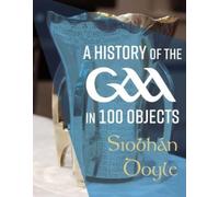 A History of the GAA in 100 Objects