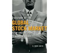 A History of the Global Stock Market: From Ancient Rome To Silicon Valley