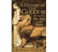 A History of the Goddess: From the Ice Age to the Bible