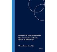 A History of the Graeco-Latin Fable: Introduction and from the Origins to the Hellenistic Age Volume I: Introduction and from the Origins to the Hellenistic Age v. 1 (Mnemosyne, Supplements): 201