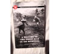 A History of the Great War in 100 Moments