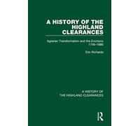 A History of the Highland Clearances: Agrarian Transformation and the Evictions 1746-1886