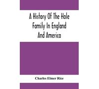 A History Of The Hole Family In England And America