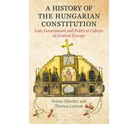 A History of the Hungarian Constitution: Law, Government and Political Culture in Central Europe