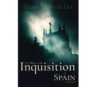 A History of the Inquisition of Spain: Volume I & II