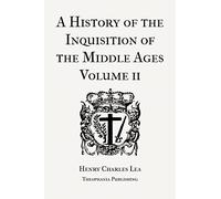 A History of the Inquisition of the Middle Ages Volume 2