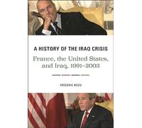 A History of the Iraq Crisis: France, the United States, and Iraq, 1991-2003 (Woodrow Wilson Center Series)