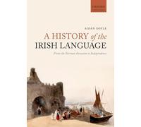 A History of the Irish Language: From the Norman Invasion to Independence (Oxford Linguistics)