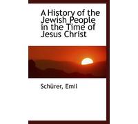 A History of the Jewish People in the Time of Jesus Christ