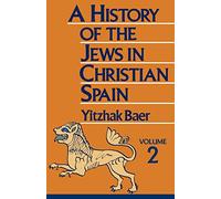 A History of the Jews in Christian Spain, Volume 2: From the Fourteenth Century to the Expulsion: 02