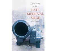 A History of the Late Medieval Siege, 1200-1500