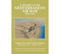 A History of the Mediterranean Air War, 1940-1945 Volume 2: North African Desert, February 1942 - March 1943: Volume Two: North African Desert, February 1942 - March 1943