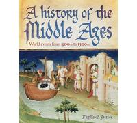 A History of the Middle Ages: World Events from 400 CE to 1500 CE