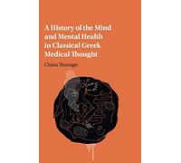 A History of the Mind and Mental Health in Classical Greek Medical Thought