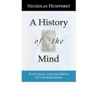 [( A History of the Mind: Evolution and the Birth of Consciousness )] [by: Nicholas Humphrey] [Jul-1999]